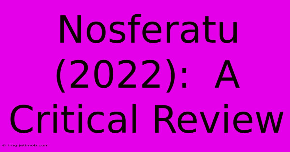 Nosferatu (2022):  A Critical Review