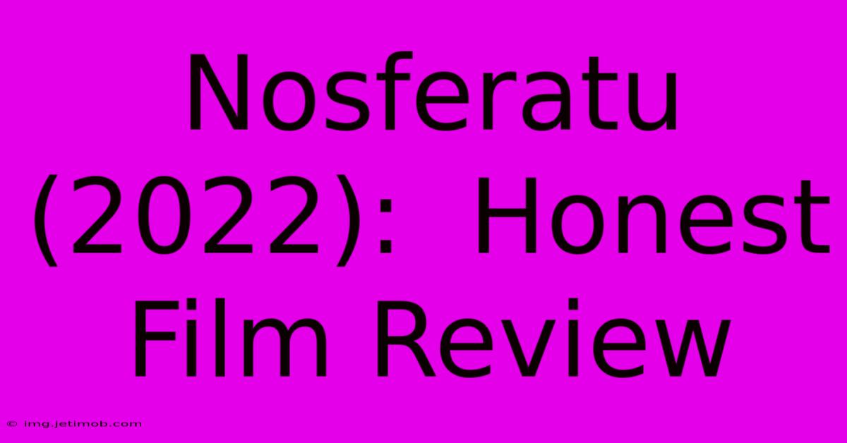 Nosferatu (2022):  Honest Film Review