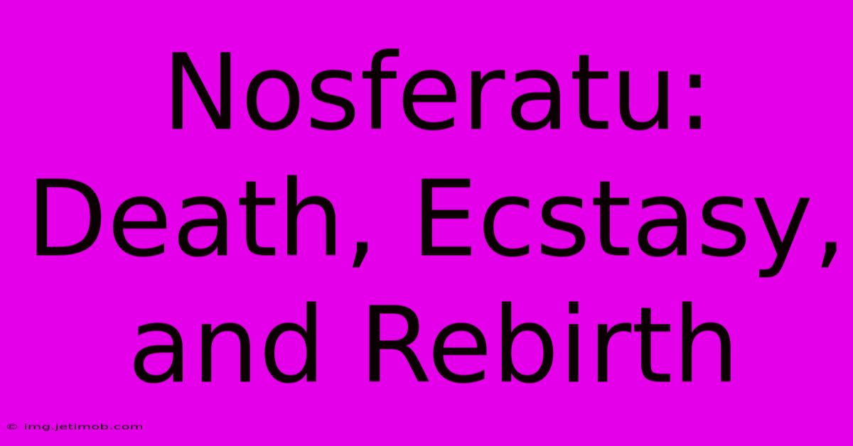 Nosferatu: Death, Ecstasy, And Rebirth