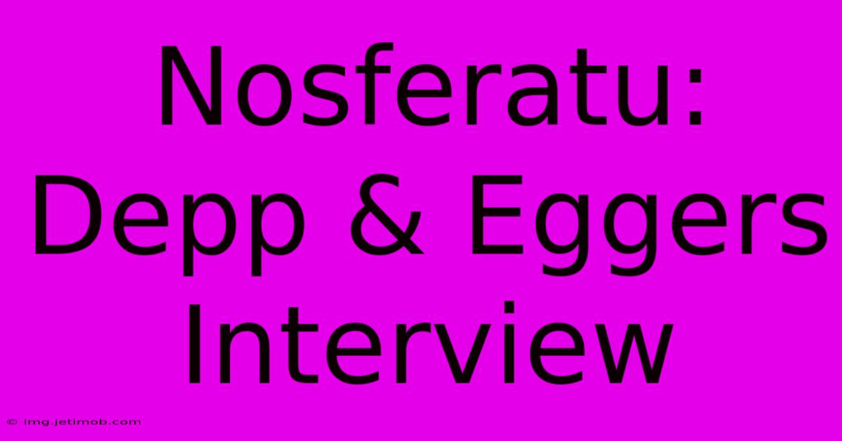 Nosferatu: Depp & Eggers Interview