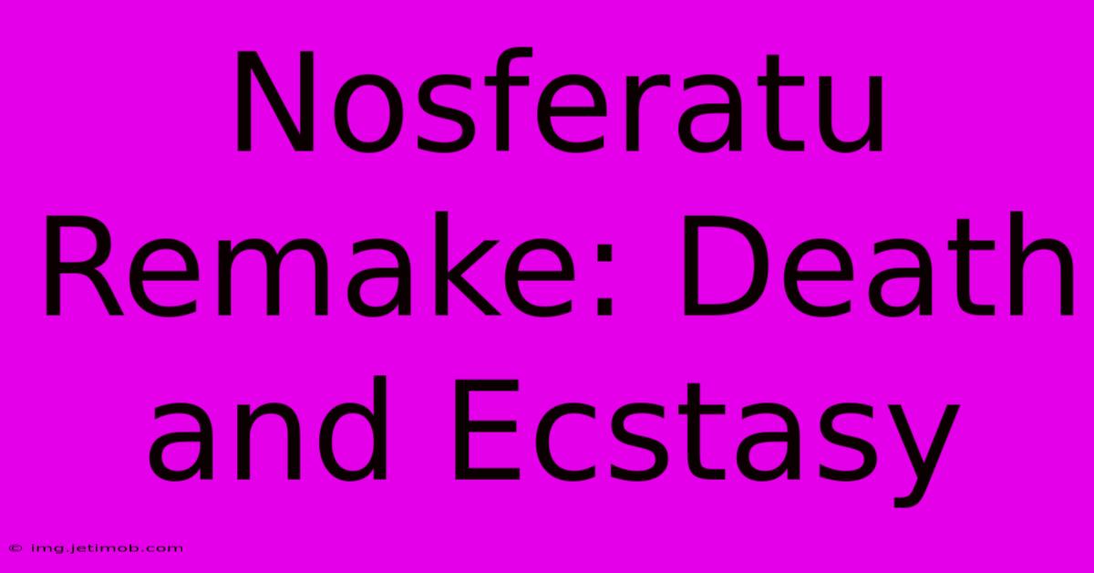 Nosferatu Remake: Death And Ecstasy