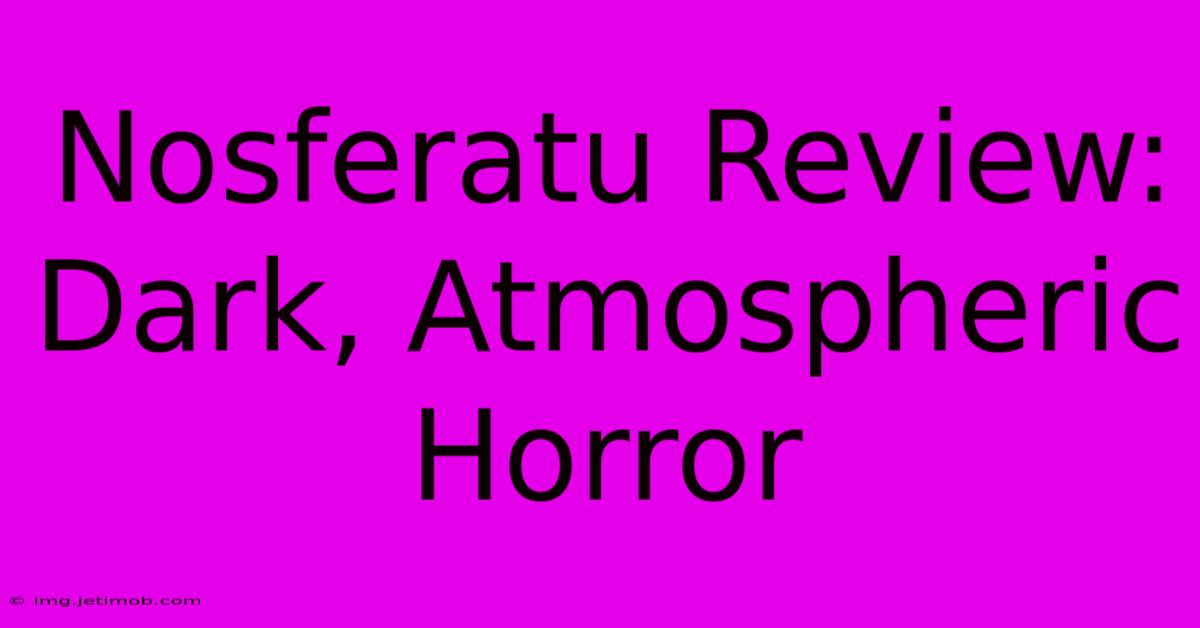 Nosferatu Review:  Dark, Atmospheric Horror