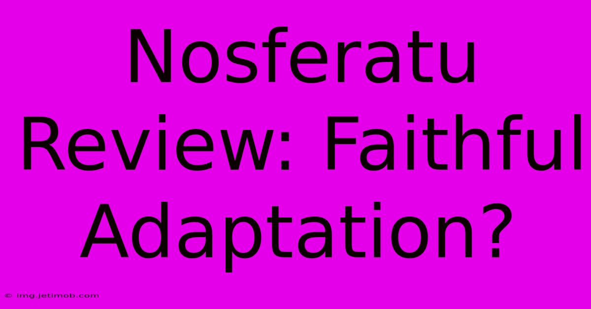 Nosferatu Review: Faithful Adaptation?