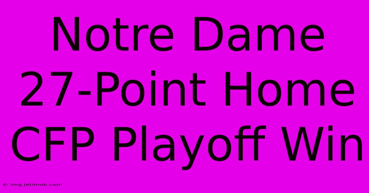 Notre Dame 27-Point Home CFP Playoff Win