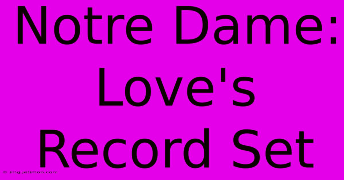 Notre Dame: Love's Record Set