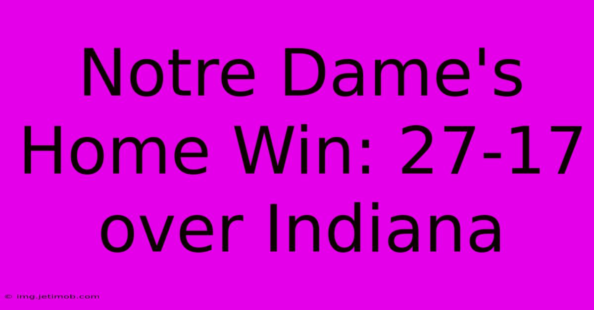 Notre Dame's Home Win: 27-17 Over Indiana