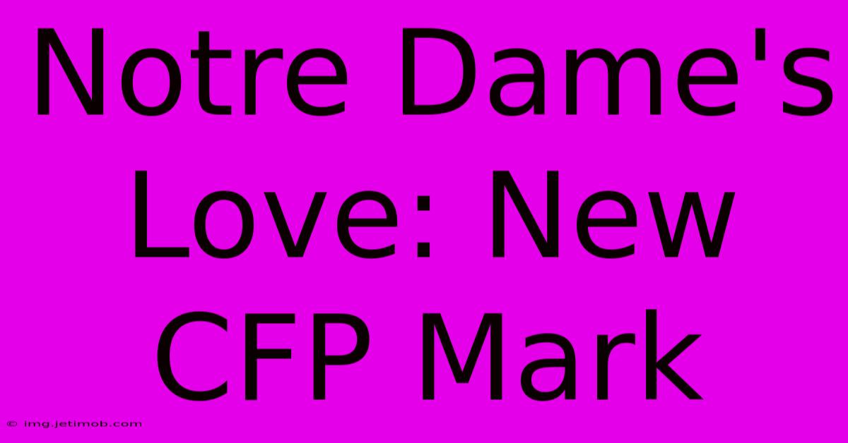 Notre Dame's Love: New CFP Mark