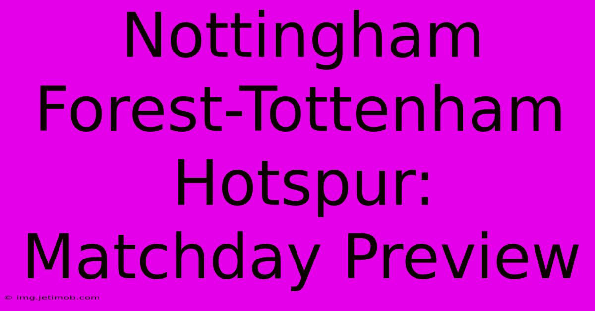 Nottingham Forest-Tottenham Hotspur: Matchday Preview