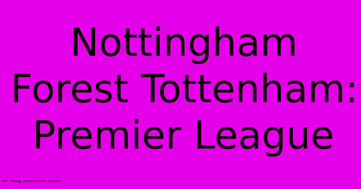 Nottingham Forest Tottenham: Premier League