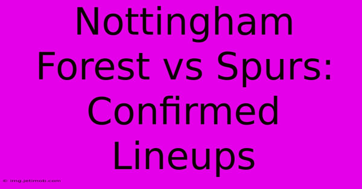 Nottingham Forest Vs Spurs: Confirmed Lineups