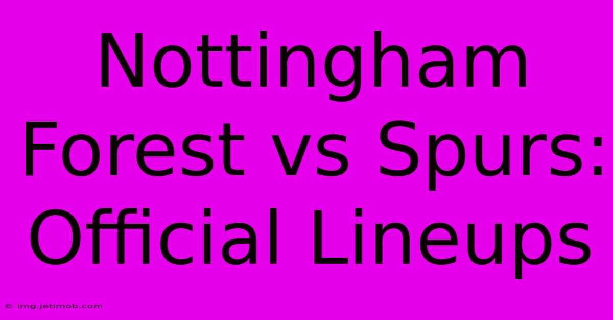 Nottingham Forest Vs Spurs: Official Lineups