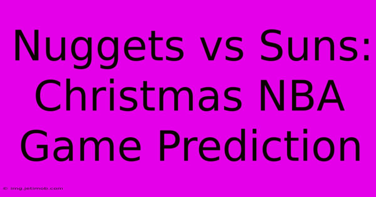 Nuggets Vs Suns: Christmas NBA Game Prediction