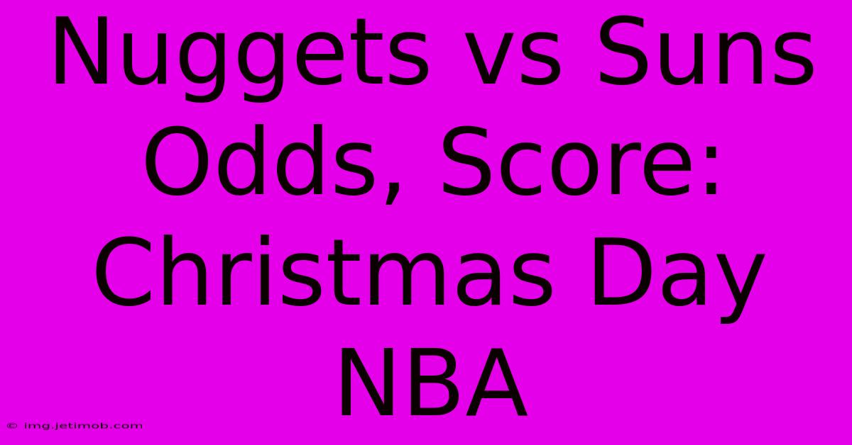 Nuggets Vs Suns Odds, Score: Christmas Day NBA