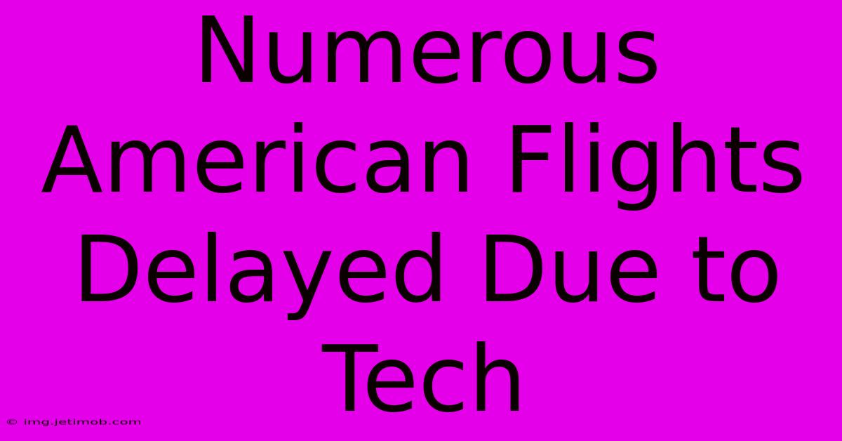 Numerous American Flights Delayed Due To Tech