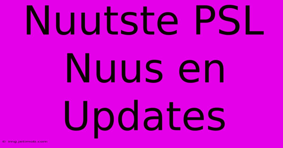 Nuutste PSL Nuus En Updates