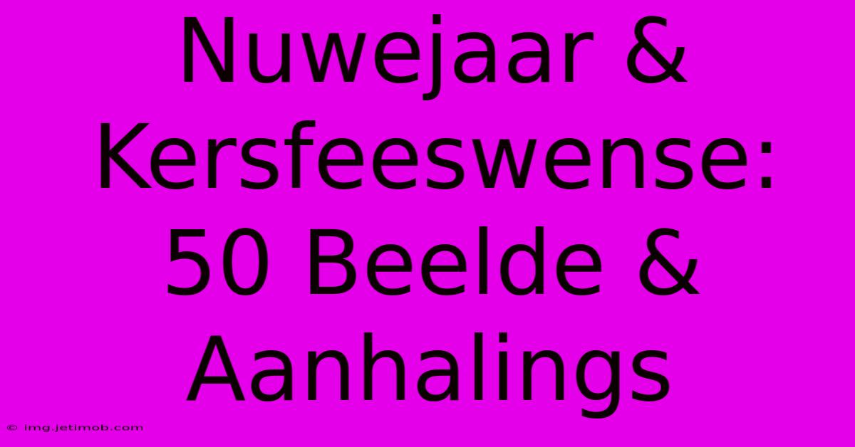 Nuwejaar & Kersfeeswense: 50 Beelde & Aanhalings