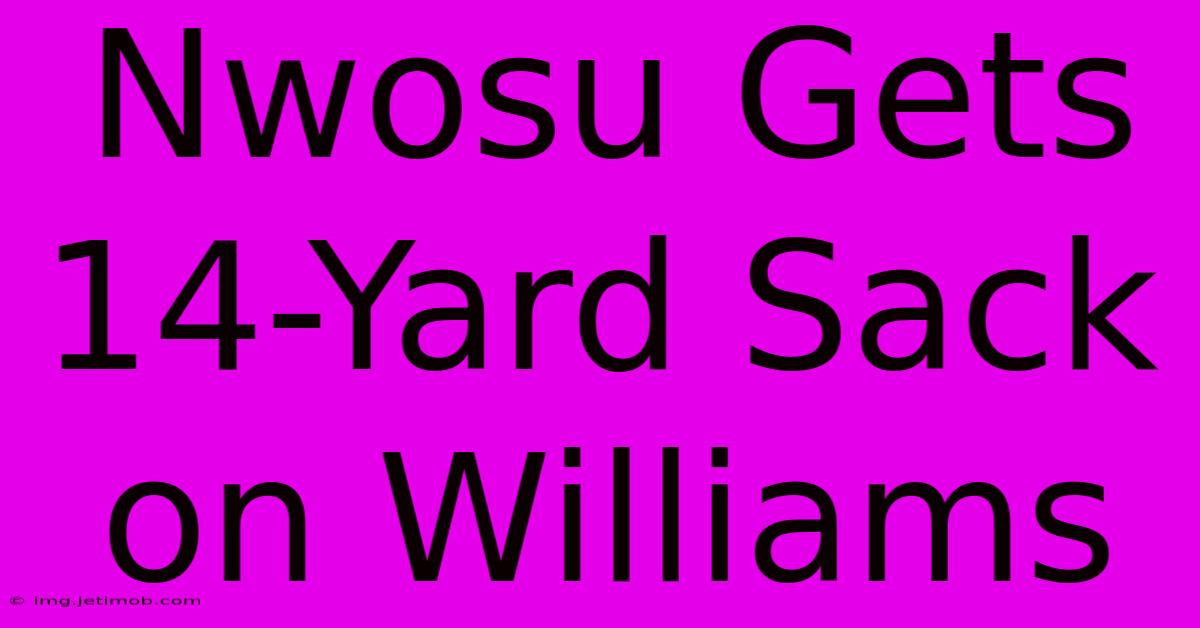 Nwosu Gets 14-Yard Sack On Williams