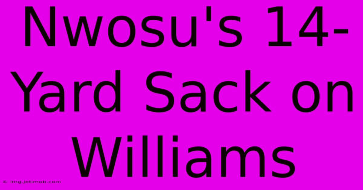 Nwosu's 14-Yard Sack On Williams