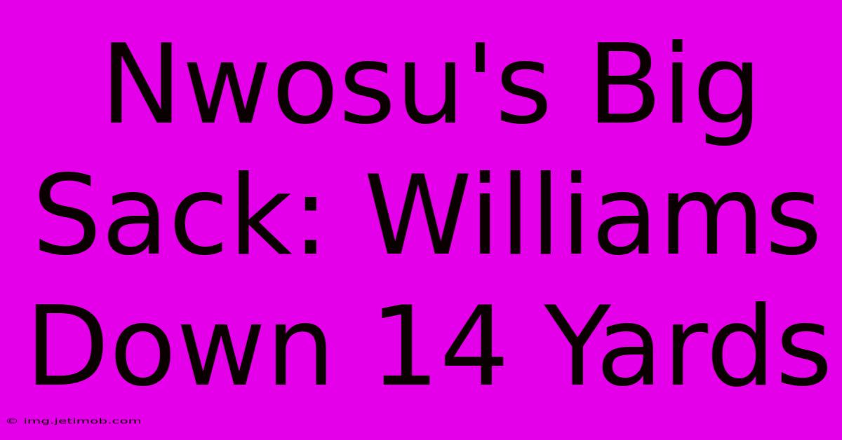 Nwosu's Big Sack: Williams Down 14 Yards