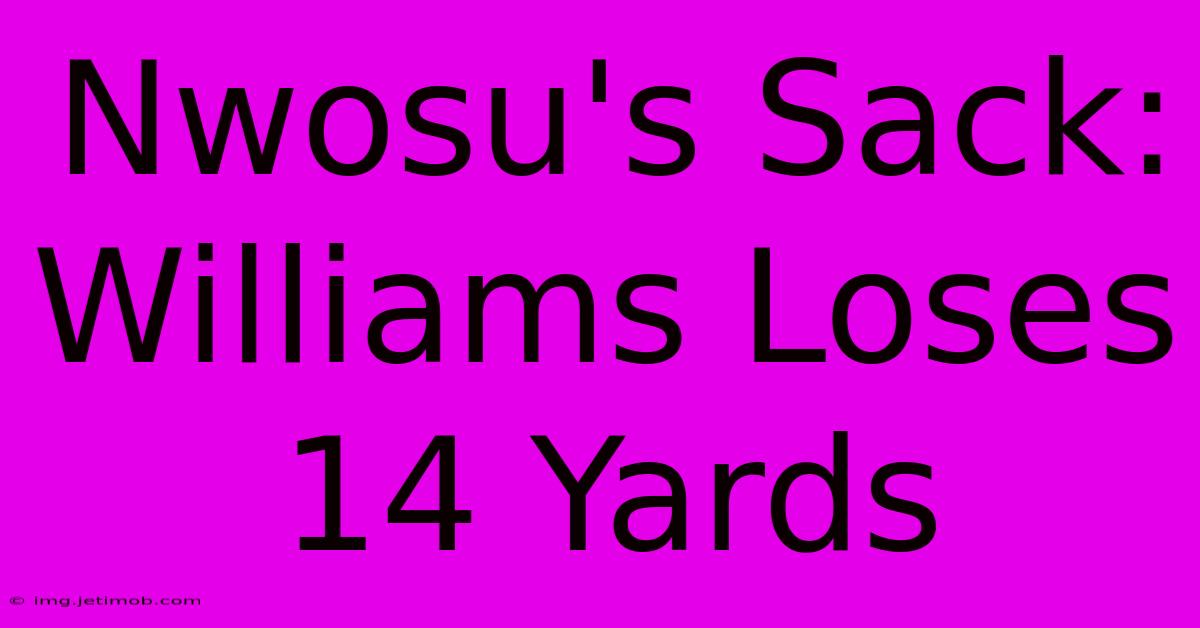 Nwosu's Sack: Williams Loses 14 Yards