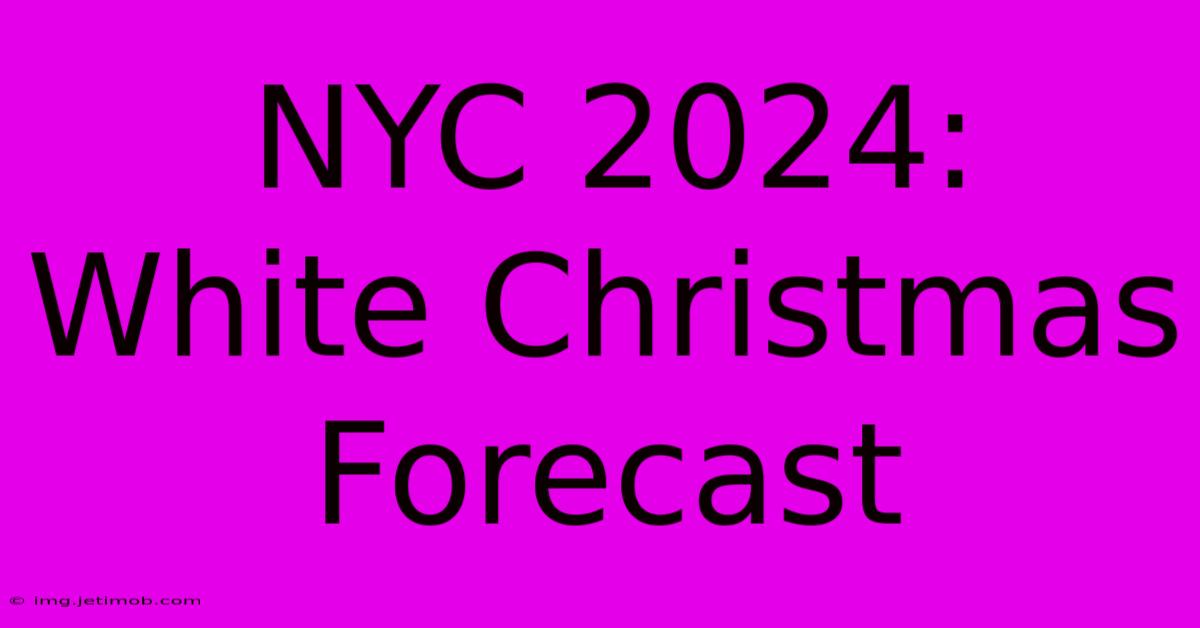 NYC 2024: White Christmas Forecast