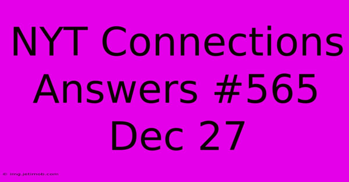 NYT Connections Answers #565 Dec 27