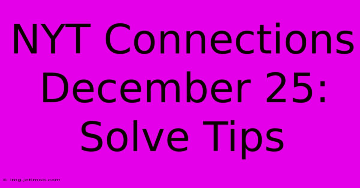 NYT Connections December 25: Solve Tips