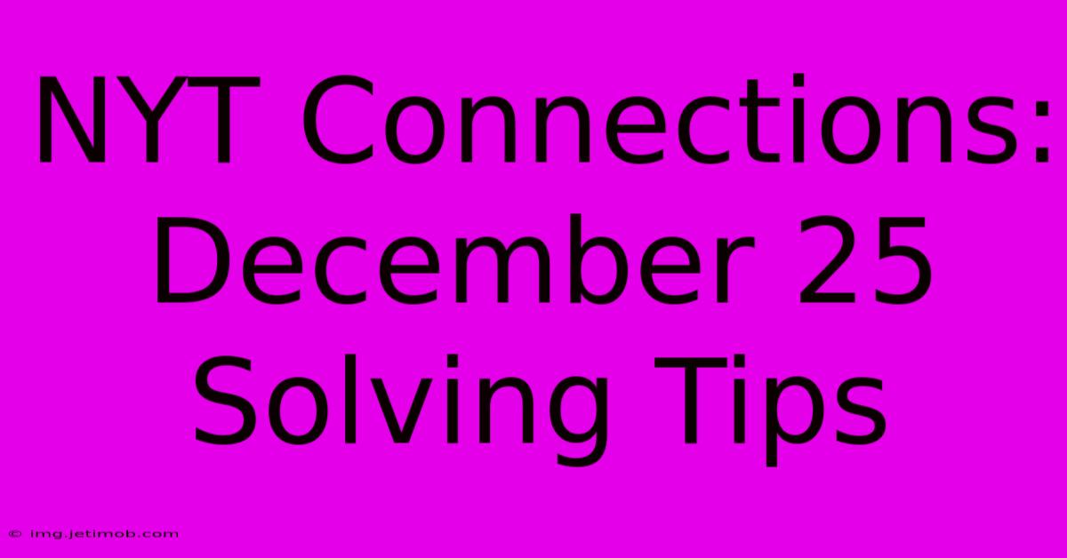 NYT Connections: December 25 Solving Tips