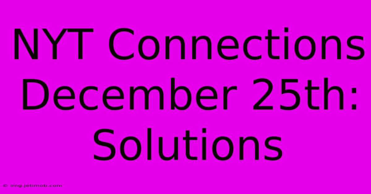 NYT Connections December 25th: Solutions