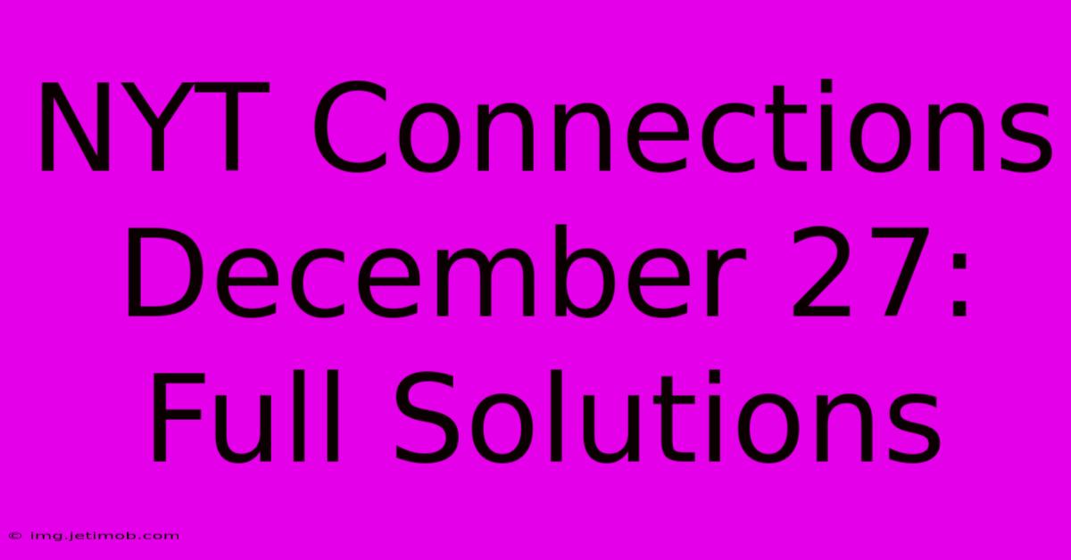 NYT Connections December 27: Full Solutions