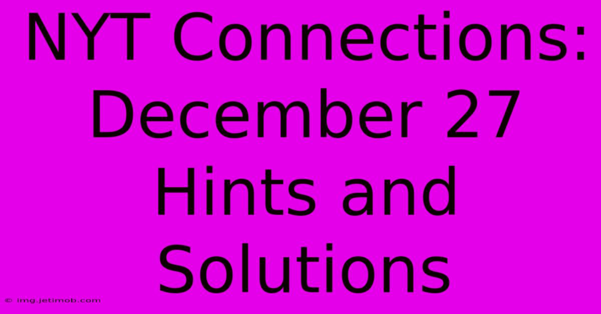 NYT Connections: December 27 Hints And Solutions