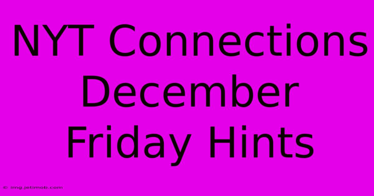 NYT Connections December Friday Hints