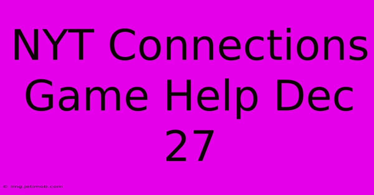 NYT Connections Game Help Dec 27