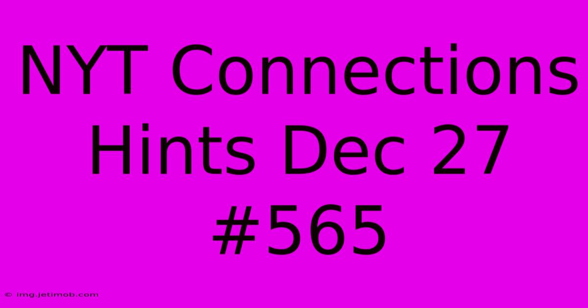 NYT Connections Hints Dec 27 #565