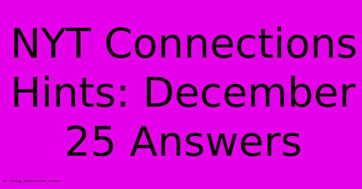 NYT Connections Hints: December 25 Answers