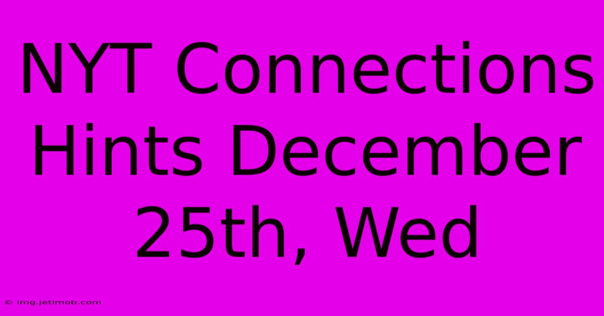 NYT Connections Hints December 25th, Wed