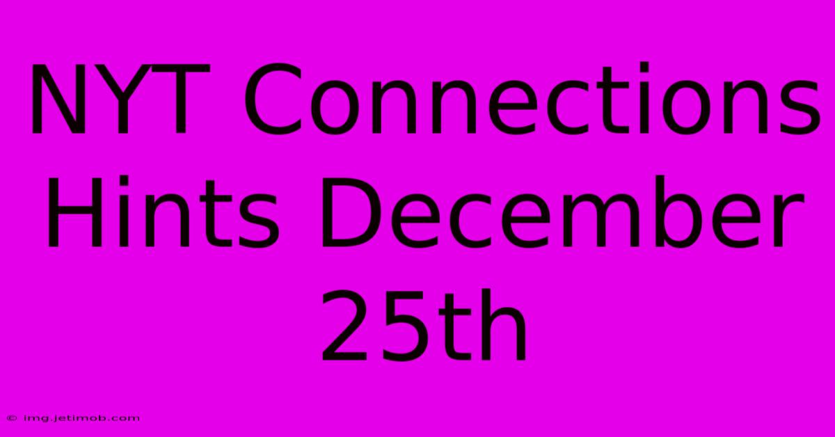 NYT Connections Hints December 25th