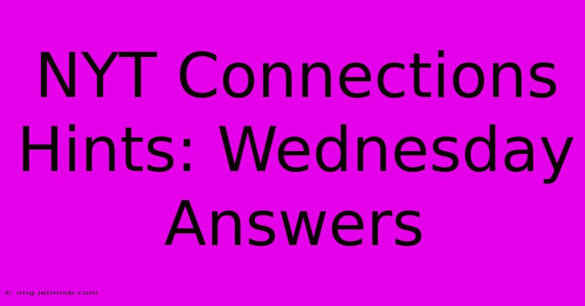 NYT Connections Hints: Wednesday Answers