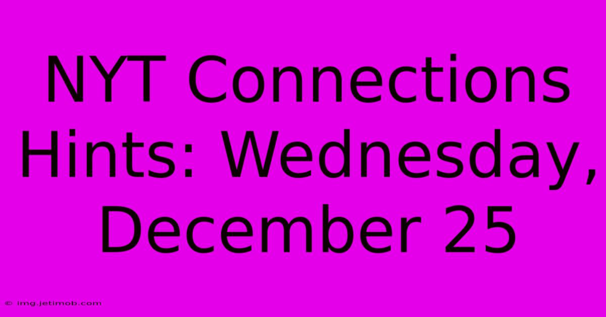 NYT Connections Hints: Wednesday, December 25