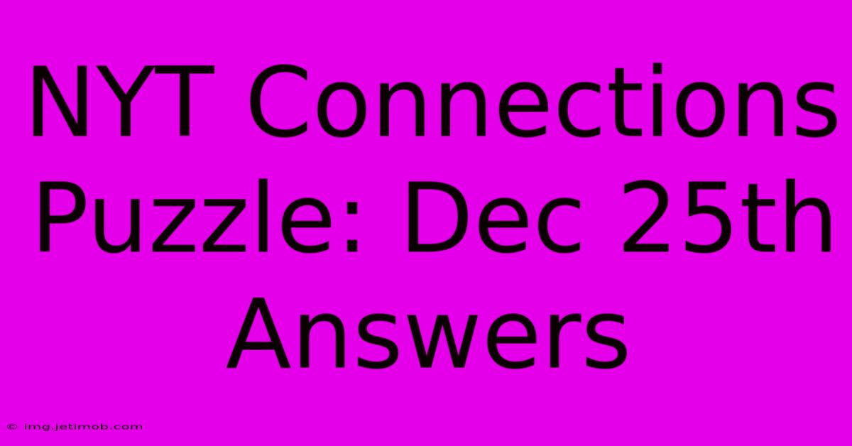 NYT Connections Puzzle: Dec 25th Answers