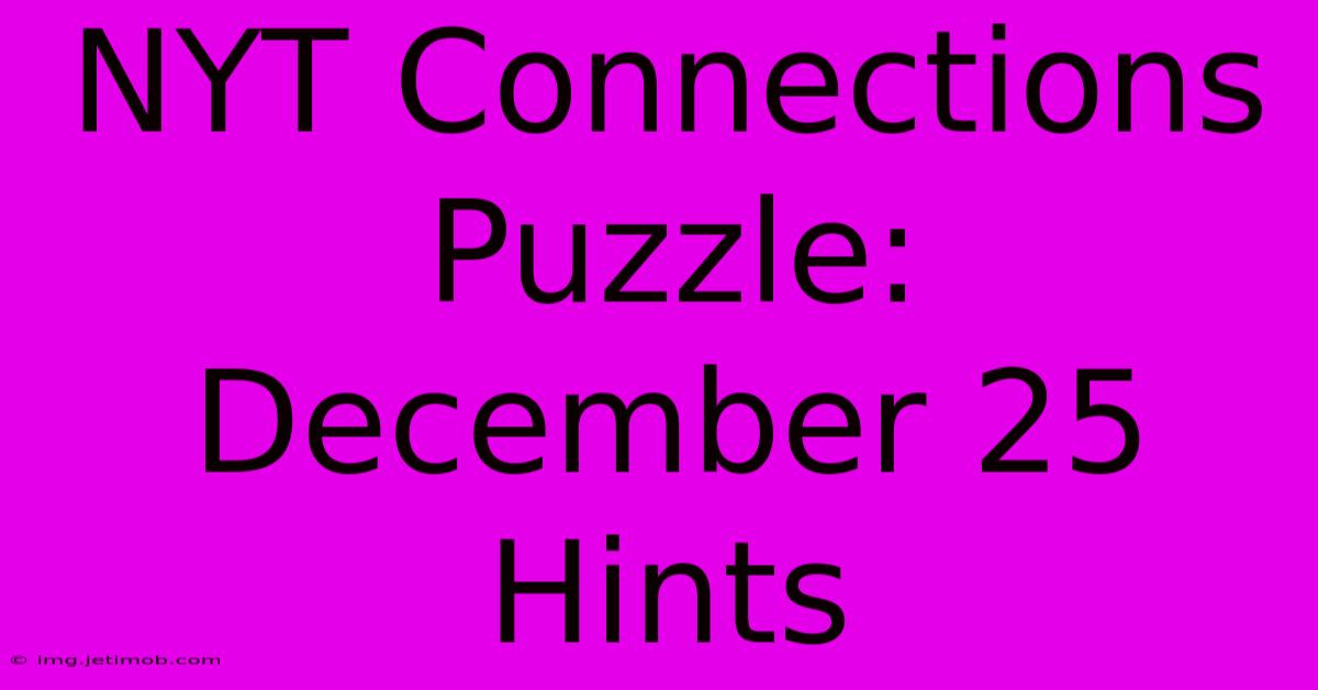 NYT Connections Puzzle: December 25 Hints