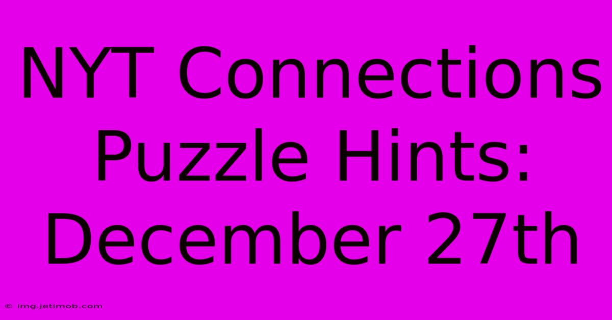 NYT Connections Puzzle Hints: December 27th