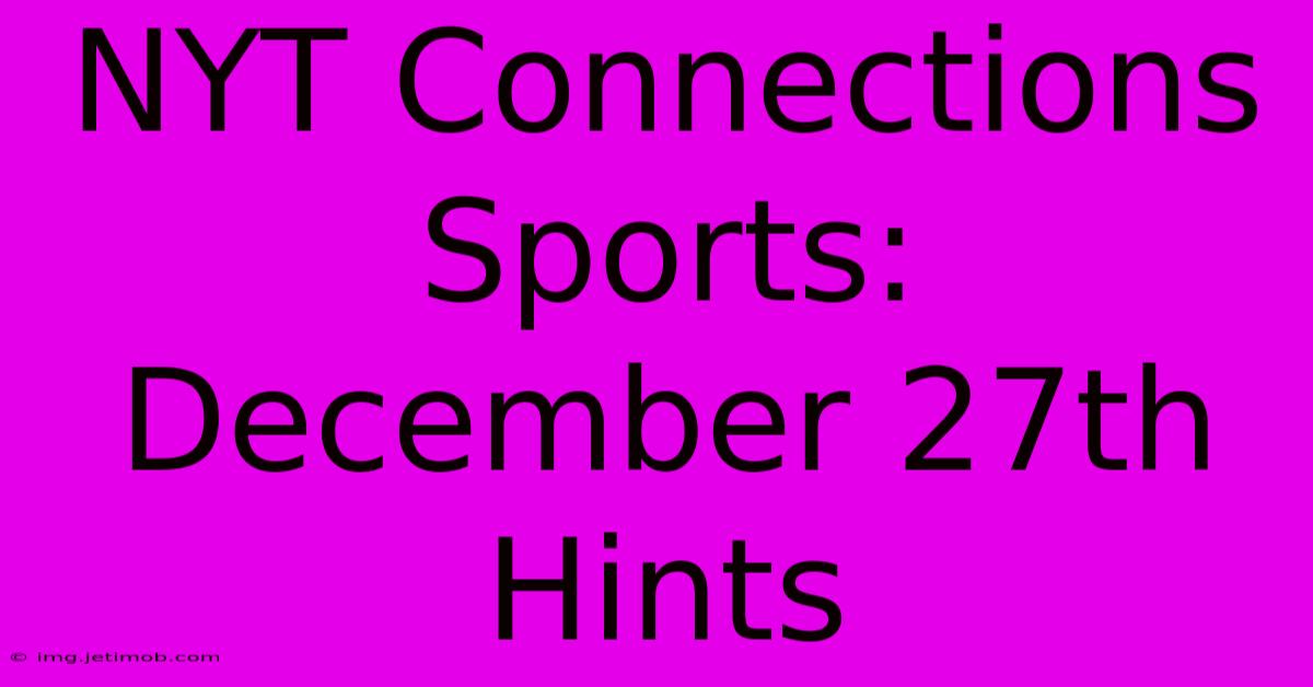 NYT Connections Sports: December 27th Hints