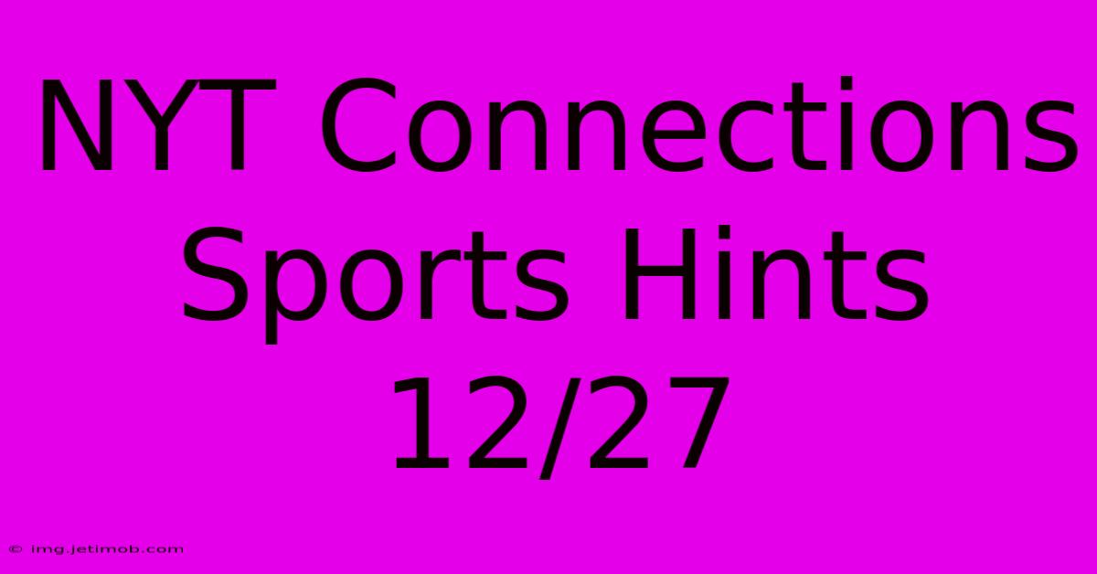 NYT Connections Sports Hints 12/27