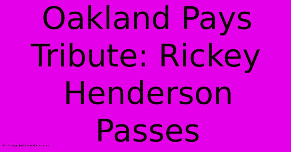 Oakland Pays Tribute: Rickey Henderson Passes