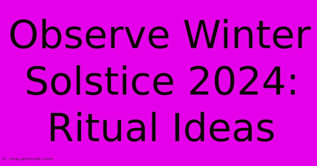 Observe Winter Solstice 2024: Ritual Ideas