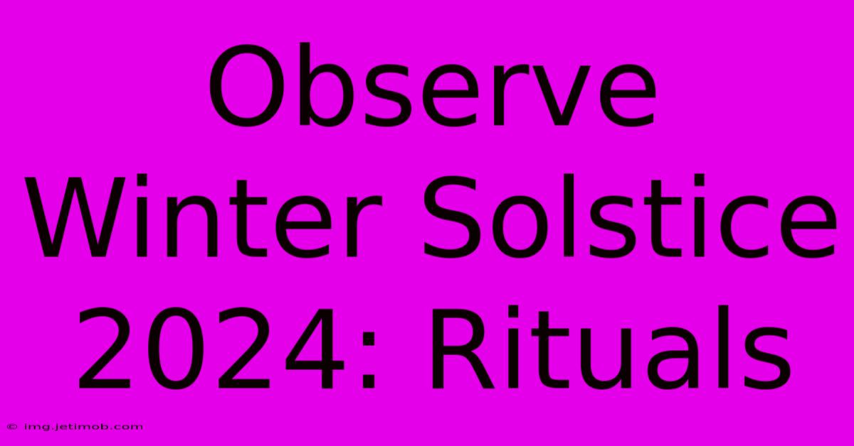 Observe Winter Solstice 2024: Rituals