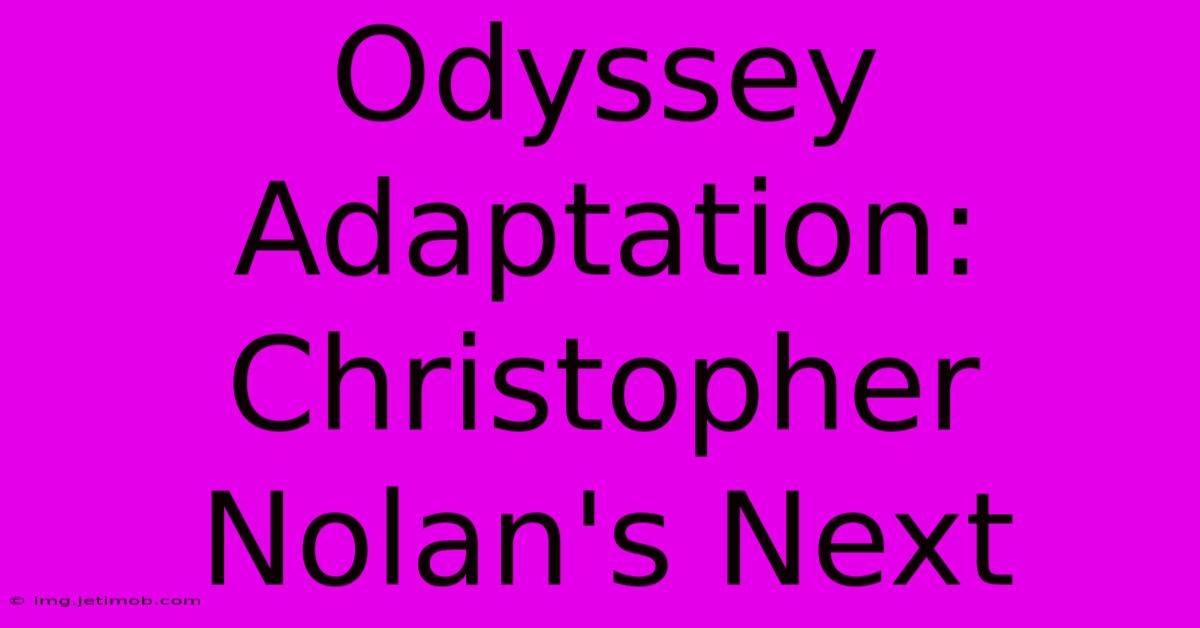 Odyssey Adaptation: Christopher Nolan's Next