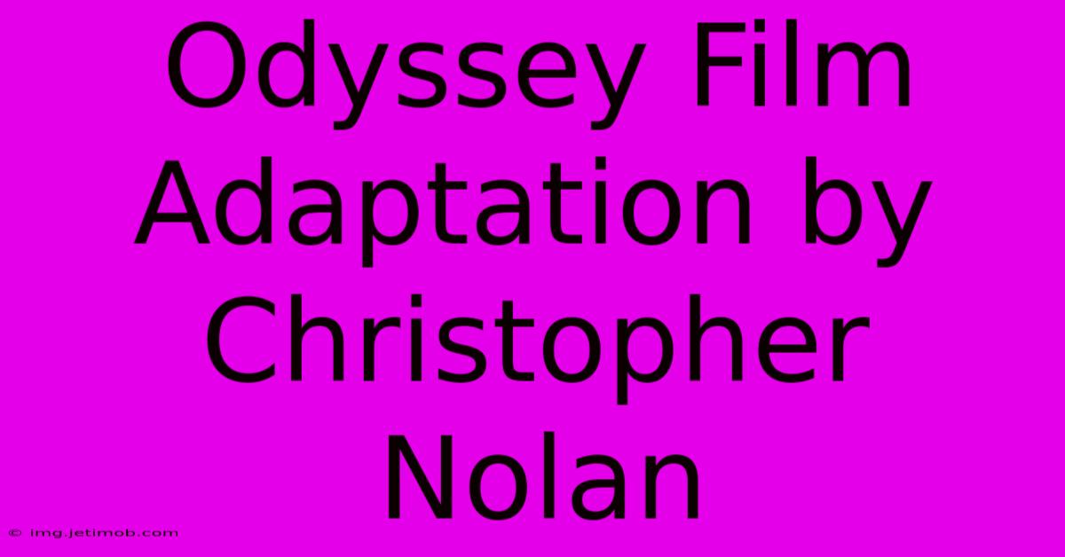 Odyssey Film Adaptation By Christopher Nolan