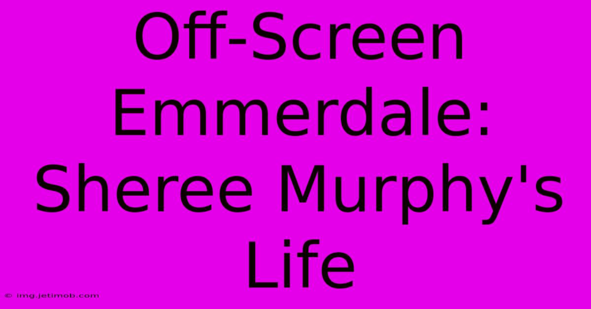 Off-Screen Emmerdale: Sheree Murphy's Life